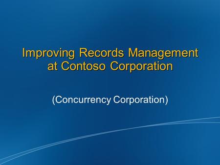 Improving Records Management at Contoso Corporation (Concurrency Corporation)