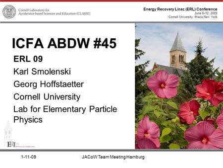 Energy Recovery Linac (ERL) Conference June 8–12, 2009 Cornell University, Ithaca New York 1-11-09JACoW Team Meeting Hamburg ICFA ABDW #45 ERL 09 Karl.