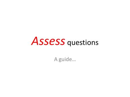 Assess questions A guide…. Assess questions Must be in context (don’t forget your such as seasoning!) 3 clear paragraphs… Argument 1 (You must give clear.