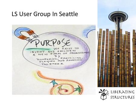 LS User Group In Seattle. User Groups Public Groups Within Organizations Purposes – Help advance practice – Invent new LS – Focus attention on shared.