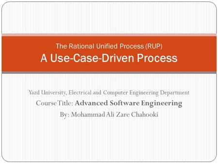 Yazd University, Electrical and Computer Engineering Department Course Title: Advanced Software Engineering By: Mohammad Ali Zare Chahooki The Rational.