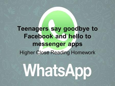 Teenagers say goodbye to Facebook and hello to messenger apps Higher Close Reading Homework.