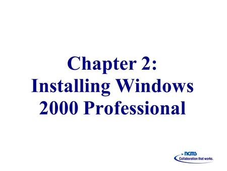 Chapter 2: Installing Windows 2000 Professional. Overview Preparing for Installation Installing Windows 2000 Professional from a Compact Disc Installing.