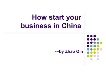 How start your business in China ---by Zhao Qin. About the speaker Zhao Qin MSc IB student CERAM 2003-2004 Department Head Metro 2004-2005 Department.