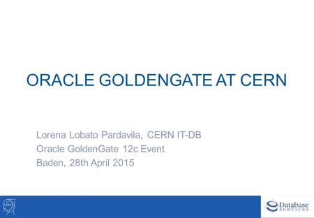 ORACLE GOLDENGATE AT CERN