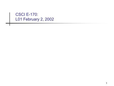 1 CSCI E-170: L01 February 2, 2002. 2 Lecture Plan Introduction to this class Introduction to usability GUI usability: Design Process, Principles & Bloopers.