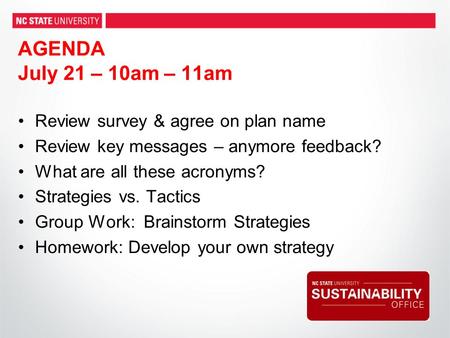 AGENDA July 21 – 10am – 11am Review survey & agree on plan name Review key messages – anymore feedback? What are all these acronyms? Strategies vs. Tactics.