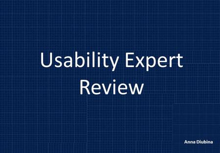 Usability Expert Review Anna Diubina. What is usability? The effectiveness, efficiency and satisfaction with which specified users achieve specified goals.