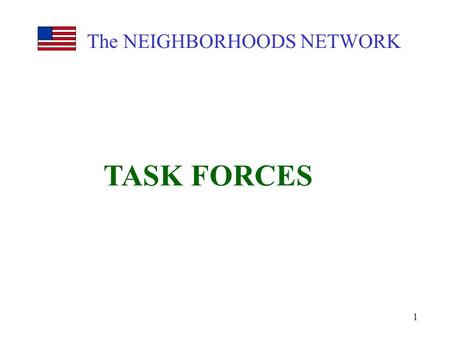 The NEIGHBORHOODS NETWORK TASK FORCES 1. 2 1.Do the nitty-gritty work specified by the neighborhood 2.Responsible only to the neighborhood 3.Given a “charter,”