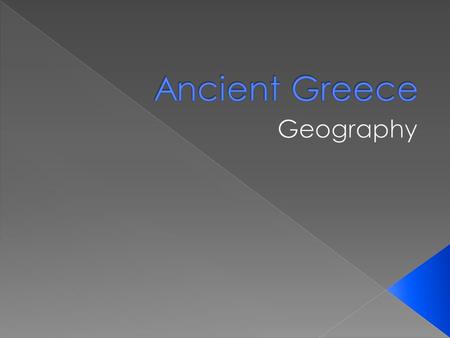  Heart of Ancient Greece  Few people lived more than 70 km from it’s shore  Civilization depended on the sea  More than 2000 islands- some rocky and.