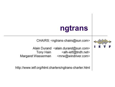 Ngtrans CHAIRS: Alain Durand Tony Hain Margaret Wasserman