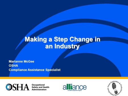 Marianne McGee OSHA Compliance Assistance Specialist Making a Step Change in an Industry.