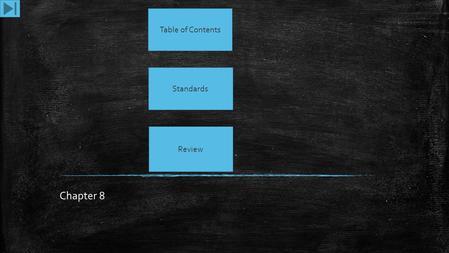 Chapter 8 Table of Contents Standards Review Table of Contents ▪ 8.1 ▪ 8.2 ▪ 8.3 ▪ 8.4 ▪ Summary ▪ Review Questions.