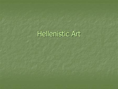 Hellenistic Art. The Search for the Aim or Truth What is beautiful? What is beautiful? That which “aims at its purpose” Aristotle That which “aims at.