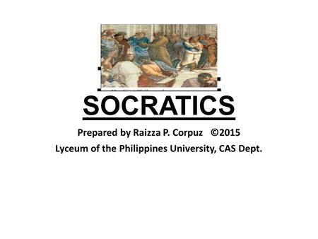 THE PRE-SOCRATICS Prepared by Raizza P. Corpuz ©2015