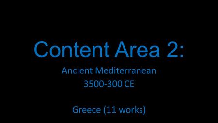 Content Area 2: Ancient Mediterranean 3500-300 CE Greece (11 works)