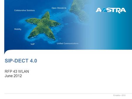 © Aastra – 2012 SIP-DECT 4.0 RFP 43 WLAN June 2012.