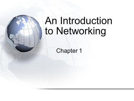 An Introduction to Networking Chapter 1. Part I: Basic Networks Concepts Concepts we will see throughout the book.