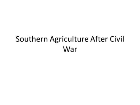 Southern Agriculture After Civil War. Effects of Emancipation Emancipation was the most far reaching property right change in United States economic history,