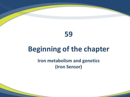 Beginning of the chapter Iron metabolism and genetics (Iron Sensor) 59.