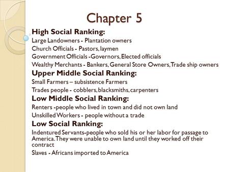 Chapter 5 High Social Ranking: Large Landowners - Plantation owners Church Officials - Pastors, laymen Government Officials -Governors, Elected officials.