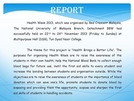 REPORT Health Week 2013, which was organised by Red Crescent Malaysia, The National University of Malaysia Branch, Detachment 88W had successfully held.