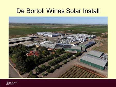 1 De Bortoli Wines Solar Install. How we started In 2007 DeBortoli joined the NSW Department of Environment and Heritage Sustainability Advantage program.