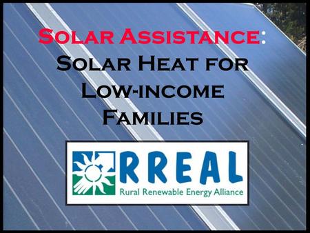 Solar Assistance: Solar Heat for Low-income Families.