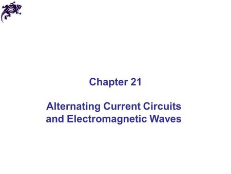 Alternating Current Circuits and Electromagnetic Waves Chapter 21.