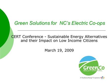 Green Solutions for NC’s Electric Co-ops CERT Conference - Sustainable Energy Alternatives and their Impact on Low Income Citizens March 19, 2009.