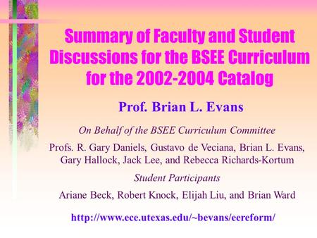 On Behalf of the BSEE Curriculum Committee Profs. R. Gary Daniels, Gustavo de Veciana, Brian L. Evans, Gary Hallock, Jack Lee, and Rebecca Richards-Kortum.