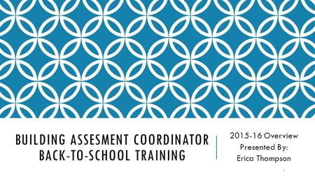 BUILDING ASSESMENT COORDINATOR BACK-TO-SCHOOL TRAINING 2015-16 Overview Presented By: Erica Thompson 1.