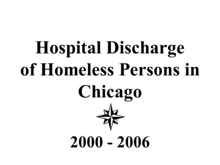 Hospital Discharge of Homeless Persons in Chicago 2000 - 2006.