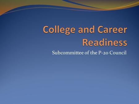 Subcommittee of the P-20 Council. Overview of the Project The ESEA Flexibility Proposal described the plan to establish a subcommittee of the P-20 Council.