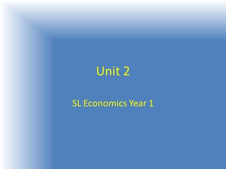 Unit 2 SL Economics Year 1. Market A market is a situation where potential buyers are in contact with potential sellers. It enables the needs and wants.