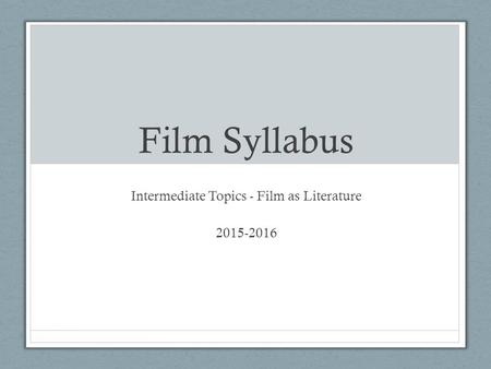 Film Syllabus Intermediate Topics - Film as Literature 2015-2016.