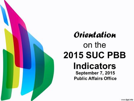 Orientation on the 2015 SUC PBB Indicators