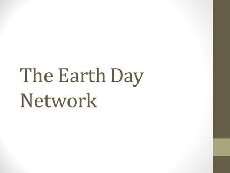 The Earth Day Network. Plant, give, raise awareness Global Citizens all over the world safe guarding this planet.