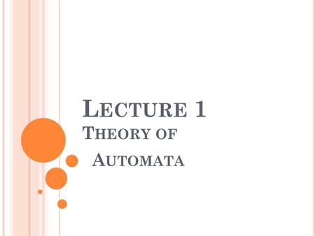 L ECTURE 1 T HEORY OF A UTOMATA. P RAGMATICS  Pre-Requisites  No Pre-Requisite  Text book  Introduction to Computer Theory by Daniel I.A. Cohen 