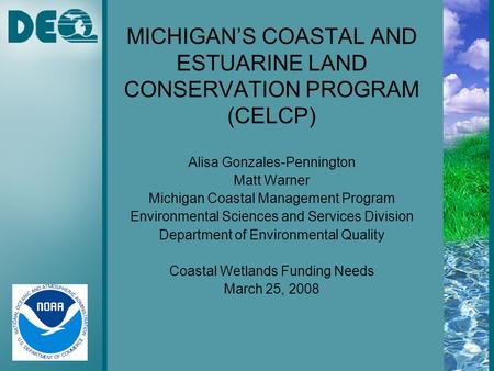 MICHIGAN’S COASTAL AND ESTUARINE LAND CONSERVATION PROGRAM (CELCP) Alisa Gonzales-Pennington Matt Warner Michigan Coastal Management Program Environmental.