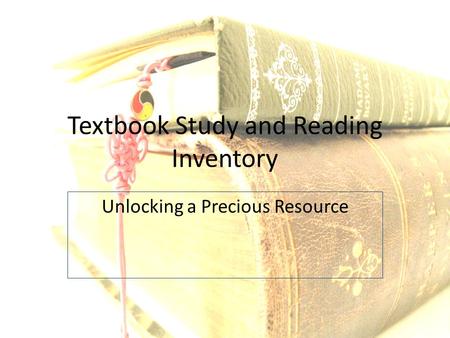 Textbook Study and Reading Inventory Unlocking a Precious Resource.