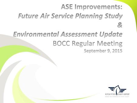  Review of historical efforts leading to an environmental assessment  Project priorities and overview  FAA directives with Environmental Assessment.