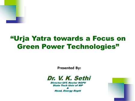 “Urja Yatra towards a Focus on Green Power Technologies” “Urja Yatra towards a Focus on Green Power Technologies” Presented By: