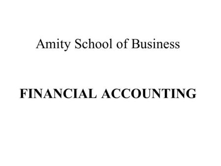 Amity School of Business FINANCIAL ACCOUNTING. Module I Introduction to Accounting.