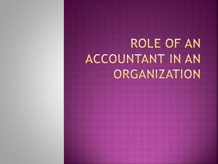  Accountants are the persons who practice the art of accounting.  Accountant is very important person in any organization.  Fundamental to the success.