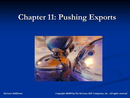 McGraw-Hill/Irwin Copyright  2009 by The McGraw-Hill Companies, Inc. All rights reserved. Chapter 11: Pushing Exports.