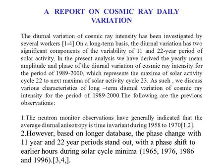 A REPORT ON COSMIC RAY DAILY VARIATION The diurnal variation of cosmic ray intensity has been investigated by several workers [1-4].On a long-term basis,