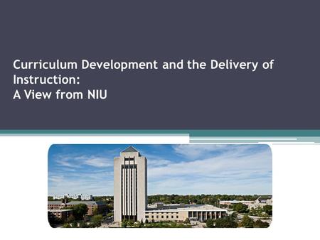 Curriculum Development and the Delivery of Instruction: A View from NIU.