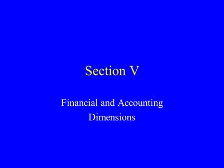 Section V Financial and Accounting Dimensions. Financial and Accounting Dimensions Three Myopic Views Exchange Rates; Asymmetry in Pricing Capital Investments;