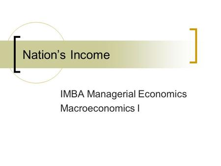 Nation’s Income IMBA Managerial Economics Macroeconomics I.